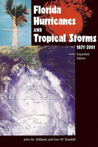 Florida Hurricanes and Tropical Storms, 1871-2001: (3rd Revised edition)