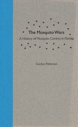 The Mosquito Wars: A History of Mosquito Control in Florida