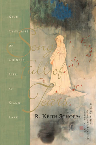 Song Full Of Tears: Nine Centuries Of Chinese Life Around Xiang Lake