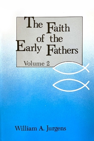 The Faith of the Early Fathers: Volume 2: (Faith Of The Early Fathers)