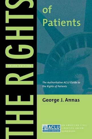 The Rights of Patients: The Authoritative ACLU Guide to the Rights of Patients, Third Edition (ACLU Handbook 3rd edition)