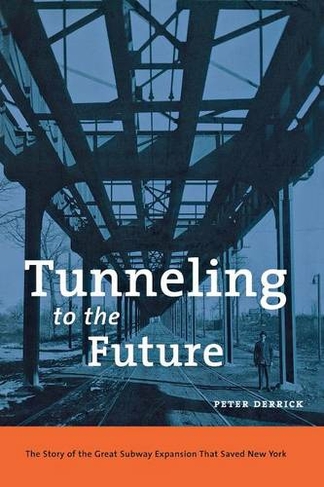 Tunneling to the Future: The Story of the Great Subway Expansion That Saved New York