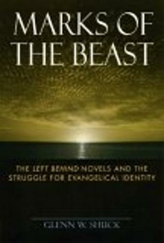 Marks of the Beast: The Left Behind Novels and the Struggle for Evangelical Identity
