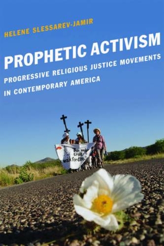 Prophetic Activism: Progressive Religious Justice Movements in Contemporary America (Religion and Social Transformation)