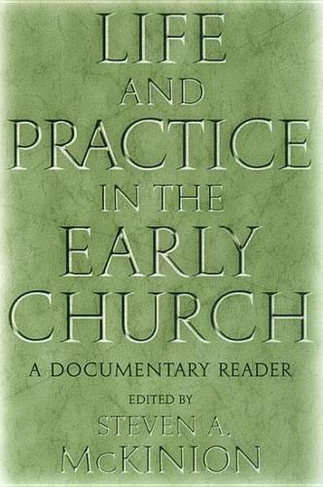 Life and Practice in the Early Church: A Documentary Reader