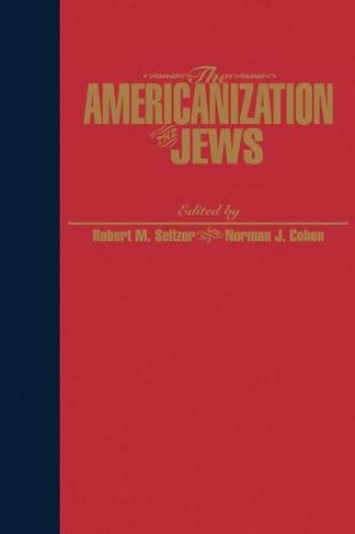 The Americanization of the Jews: (Reappraisals Jewish Social History)