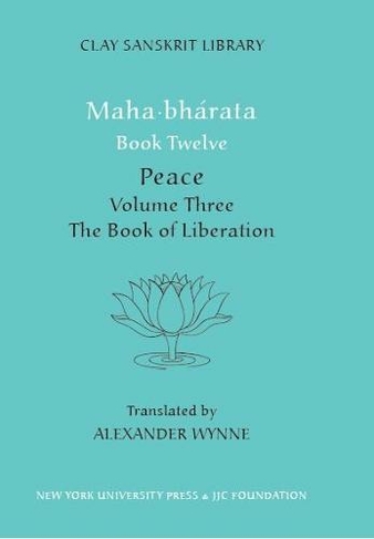 Mahabharata Book Twelve (Volume 3): Peace Part Two: The Book of Liberation (Clay Sanskrit Library)