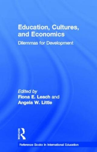 Education, Cultures, and Economics: Dilemmas for Development (Reference Books In International Education)