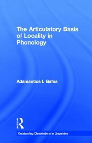 The Articulatory Basis of Locality in Phonology: (Outstanding Dissertations in Linguistics)