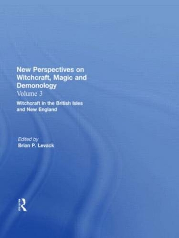 Witchcraft in the British Isles and New England: New Perspectives on Witchcraft, Magic, and Demonology