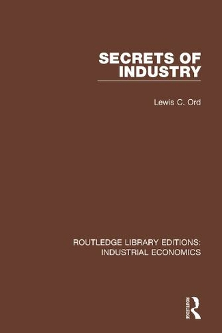 Secrets of Industry: (Routledge Library Editions: Industrial Economics)