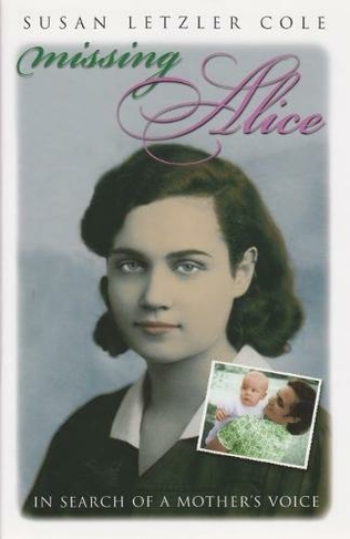 Missing Alice: In Search of a Mother's Voice (Writing American Women)