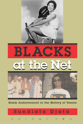 Blacks At the Net: Black Achievement in the History of Tennis, Vol. II (Sports and Entertainment)