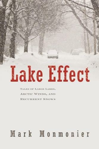 Lake Effect: Tales of Large Lakes Arctic Winds and Recurrent Snows