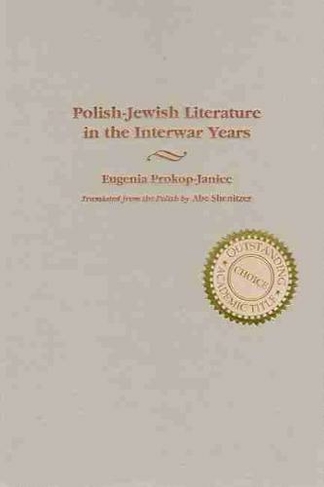 Polish-Jewish Literature in the Interwar Years: (Judaic Traditions in LIterature, Music, and Art)
