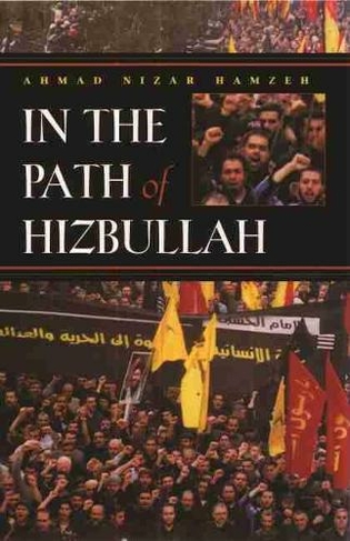 In the Path of Hizbullah: (Modern Intellectual and Political History of the Middle East)