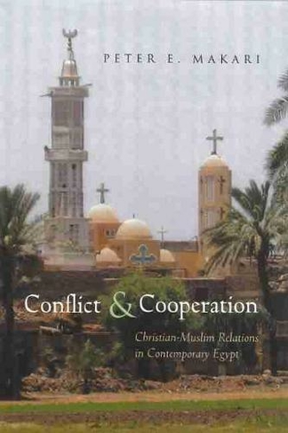 Conflict and Cooperation: Christian-Muslim Relations in Contemporary Egypt (Syracuse Studies on Peace and Conflict Resolution)