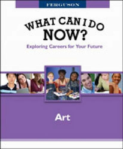Art: (Ferguson's What Can I Do Now? Exploring Careers for Your Future)