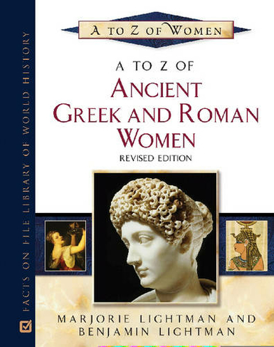 A to Z of Ancient Greek and Roman Women: (A to Z of Women)