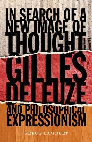 In Search of a New Image of Thought: Gilles Deleuze and Philosophical Expressionism