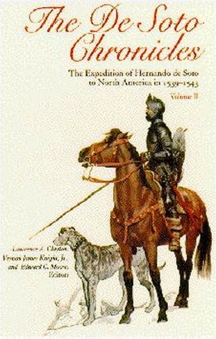 The De Soto Chronicles: The Expedition of Hernando de Soto to North America in 1539-43