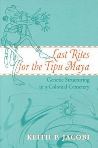Last Rites for the Tipu Maya: Genetic Structuring in a Colonial Cemetery