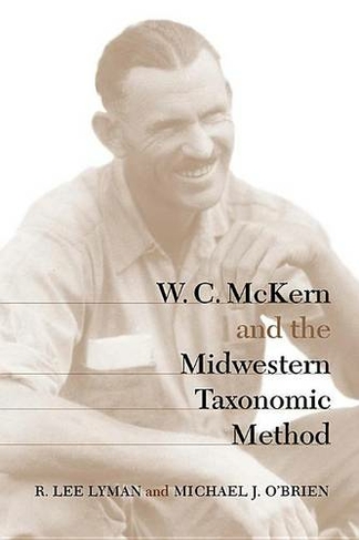 W.C.McKern and the Midwestern Taxonomic Method: (Classics in Southeastern Archaeology)