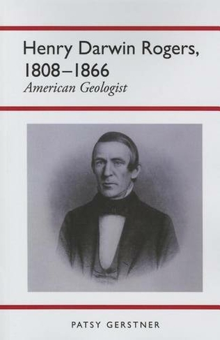 Henry Darwin Rogers, 1808-1866: American Geologist (History of American Science and Technology Series)