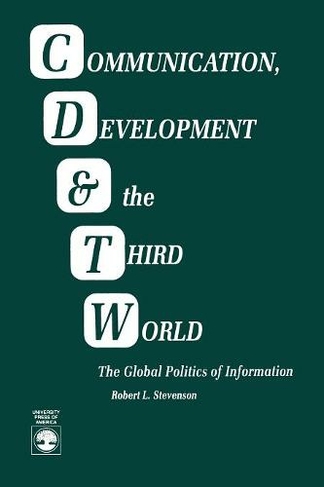 Communication, Development and the Third World: The Global Politics of Information