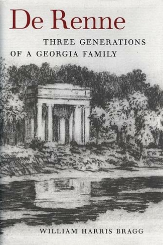 De Renne: Three Generations of a Georgia Family (Wormsloe Foundation Publication)