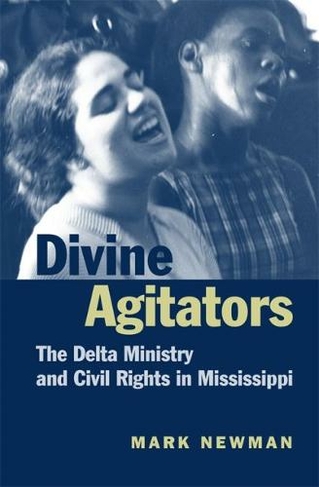 Divine Agitators: The Delta Ministry and Civil Rights in Mississippi