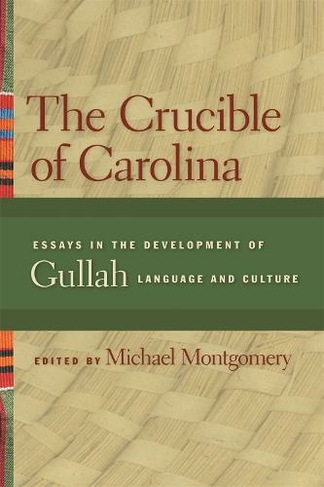 The Crucible of Carolina: Essays in the Development of Gullah Language and Culture