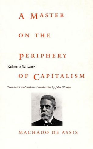 A Master on the Periphery of Capitalism: Machado de Assis (Post-Contemporary Interventions)