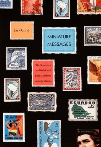 Miniature Messages: The Semiotics and Politics of Latin American Postage Stamps