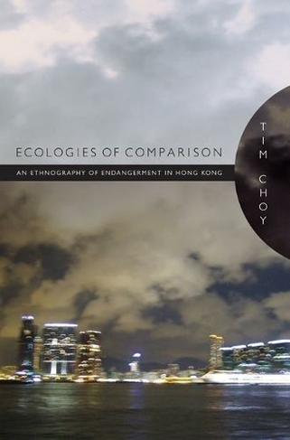Ecologies of Comparison: An Ethnography of Endangerment in Hong Kong (Experimental Futures)
