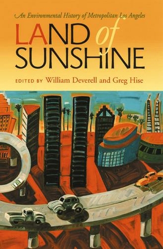 Land of Sunshine: An Environmental History of Metropolitan Los Angeles (History of the Urban Environment)