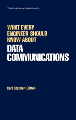What Every Engineer Should Know about Data Communications: (What Every Engineer Should Know)