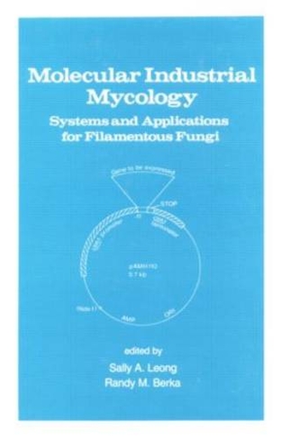 Molecular Industrial Mycology: Systems and Applications for Filamentous Fungi (Mycology)