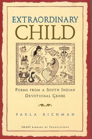 Extraordinary Child: Poems from a South Indian Devotional Genre (SHAPS Library of Translations)