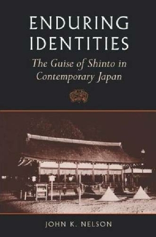 Enduring Identities: The Guise of Shinto in Contemporary Japan