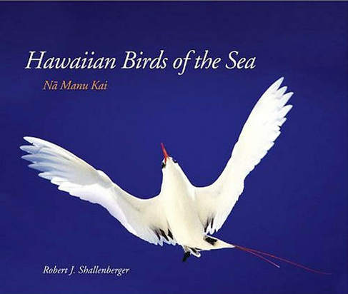 Hawaiian Birds of the Sea: Na Manu Kai (Latitude 20 Book)