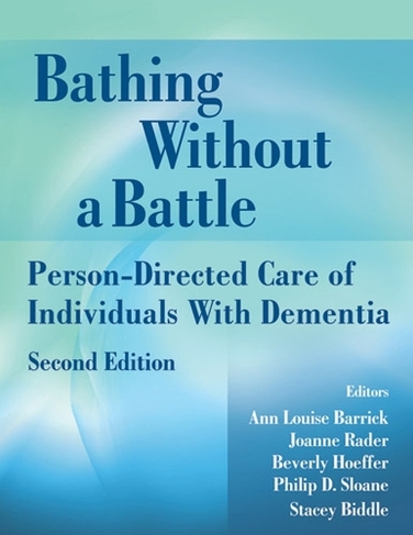Bathing Without a Battle: Person-Directed Care of Individuals with Dementia (2nd New edition)