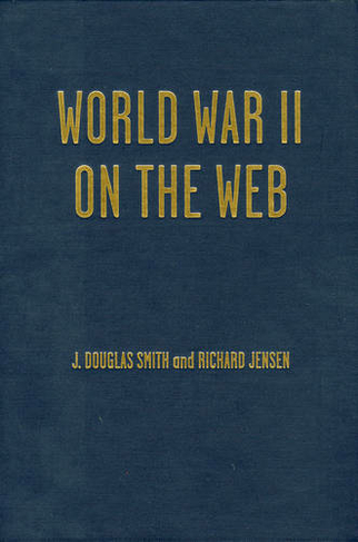 World War II on the Web: A Guide to the Very Best Sites with free CD-ROM