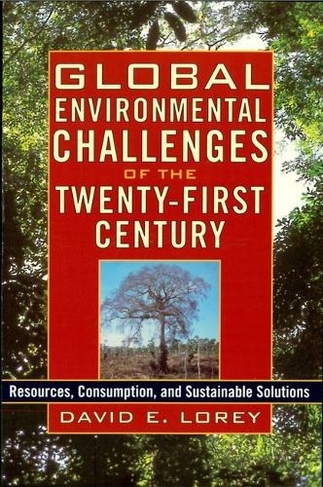 Global Environmental Challenges of the Twenty-First Century: Resources, Consumption, and Sustainable Solutions (The World Beat Series)