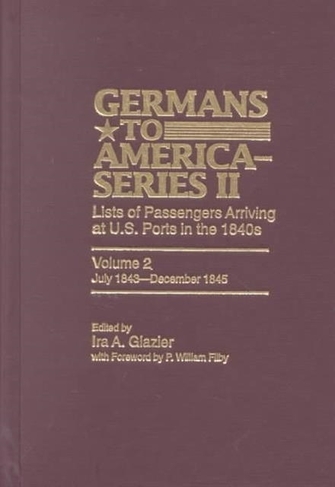 Germans to America (Series II), July 1843-December 1845: Lists of Passengers Arriving at U.S. Ports (Germans to America)