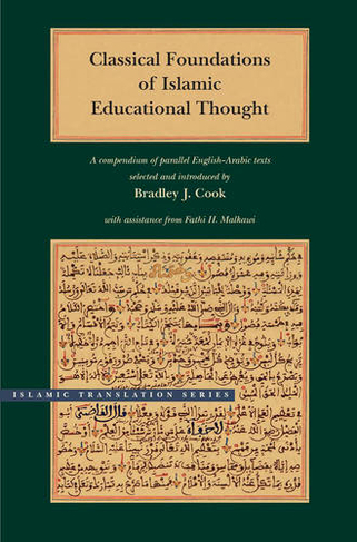 Classical Foundations of Islamic Educational Thought: A Compendium of Parallel English-Arabic Texts (Islamic Translation Series)