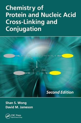 Chemistry of Protein and Nucleic Acid Cross-Linking and Conjugation: (2nd edition)