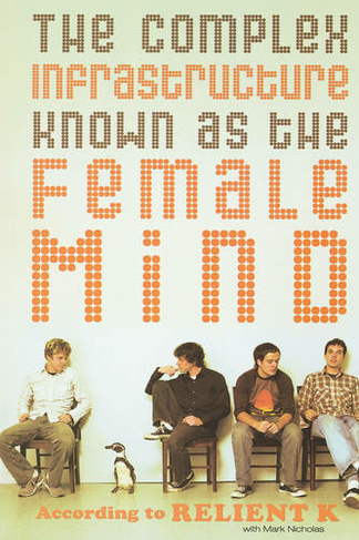The Complex Infrastructure Known as the Female Mind: According to Relient K