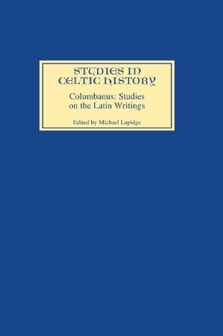 Columbanus: Studies on the Latin Writings: (Studies in Celtic History)