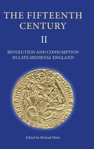 Revolution and Consumption in Late Medieval England: (The Fifteenth Century)